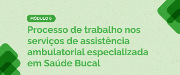 Matricule-se Curso Processo de trabalho nos serviços de especialidades em saúde bucal